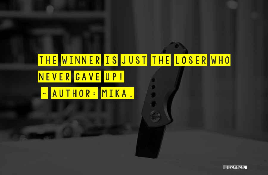 Mika. Quotes: The Winner Is Just The Loser Who Never Gave Up!