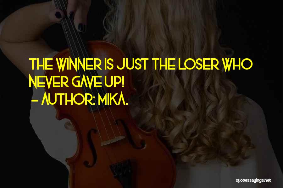 Mika. Quotes: The Winner Is Just The Loser Who Never Gave Up!