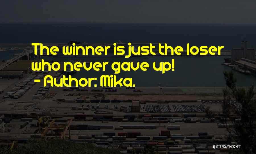 Mika. Quotes: The Winner Is Just The Loser Who Never Gave Up!