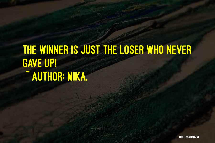 Mika. Quotes: The Winner Is Just The Loser Who Never Gave Up!