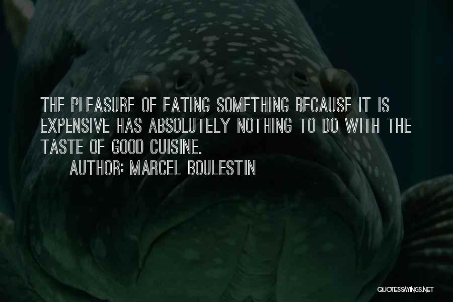 Marcel Boulestin Quotes: The Pleasure Of Eating Something Because It Is Expensive Has Absolutely Nothing To Do With The Taste Of Good Cuisine.