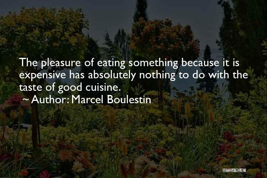 Marcel Boulestin Quotes: The Pleasure Of Eating Something Because It Is Expensive Has Absolutely Nothing To Do With The Taste Of Good Cuisine.