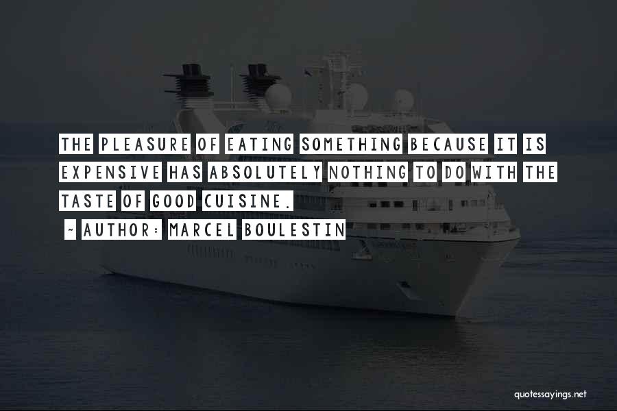 Marcel Boulestin Quotes: The Pleasure Of Eating Something Because It Is Expensive Has Absolutely Nothing To Do With The Taste Of Good Cuisine.