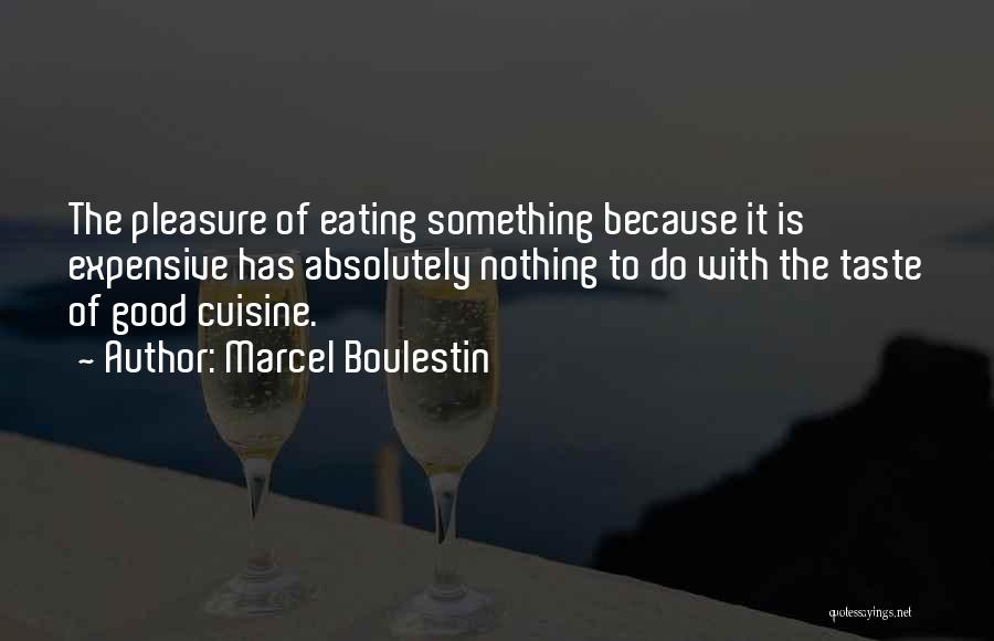 Marcel Boulestin Quotes: The Pleasure Of Eating Something Because It Is Expensive Has Absolutely Nothing To Do With The Taste Of Good Cuisine.