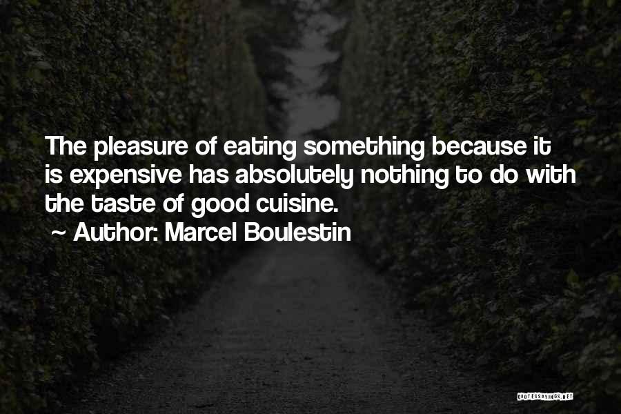 Marcel Boulestin Quotes: The Pleasure Of Eating Something Because It Is Expensive Has Absolutely Nothing To Do With The Taste Of Good Cuisine.