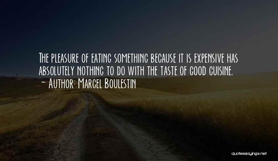 Marcel Boulestin Quotes: The Pleasure Of Eating Something Because It Is Expensive Has Absolutely Nothing To Do With The Taste Of Good Cuisine.