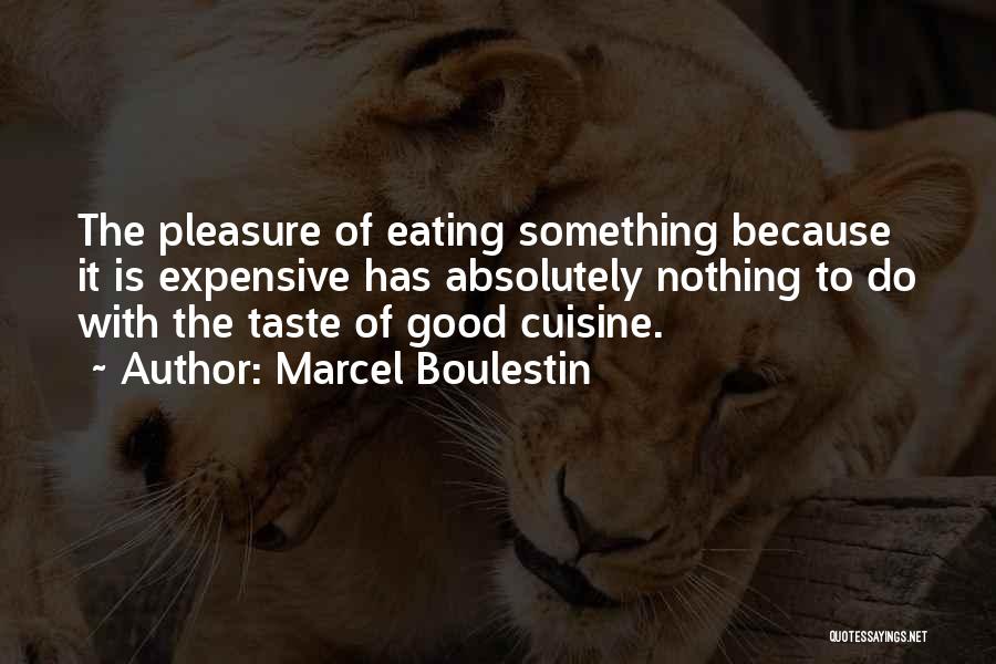 Marcel Boulestin Quotes: The Pleasure Of Eating Something Because It Is Expensive Has Absolutely Nothing To Do With The Taste Of Good Cuisine.