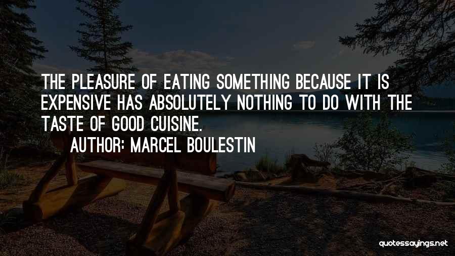 Marcel Boulestin Quotes: The Pleasure Of Eating Something Because It Is Expensive Has Absolutely Nothing To Do With The Taste Of Good Cuisine.