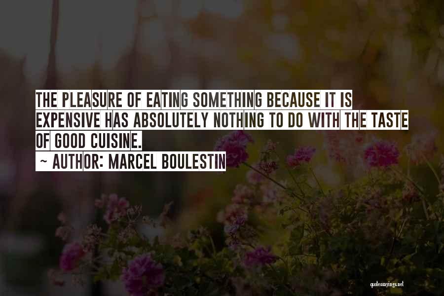 Marcel Boulestin Quotes: The Pleasure Of Eating Something Because It Is Expensive Has Absolutely Nothing To Do With The Taste Of Good Cuisine.