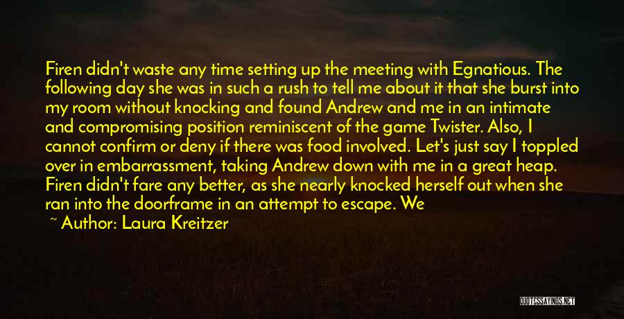 Laura Kreitzer Quotes: Firen Didn't Waste Any Time Setting Up The Meeting With Egnatious. The Following Day She Was In Such A Rush