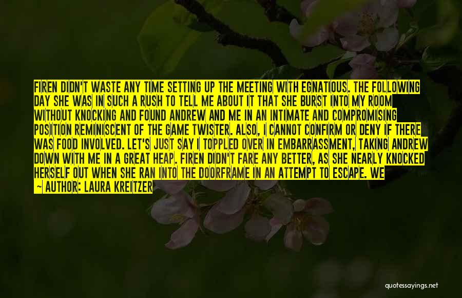 Laura Kreitzer Quotes: Firen Didn't Waste Any Time Setting Up The Meeting With Egnatious. The Following Day She Was In Such A Rush