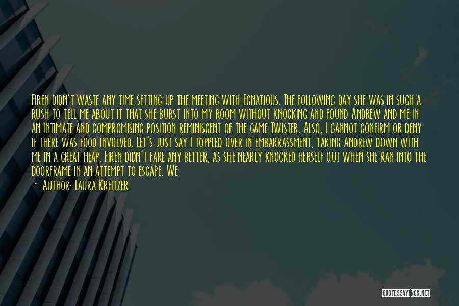 Laura Kreitzer Quotes: Firen Didn't Waste Any Time Setting Up The Meeting With Egnatious. The Following Day She Was In Such A Rush