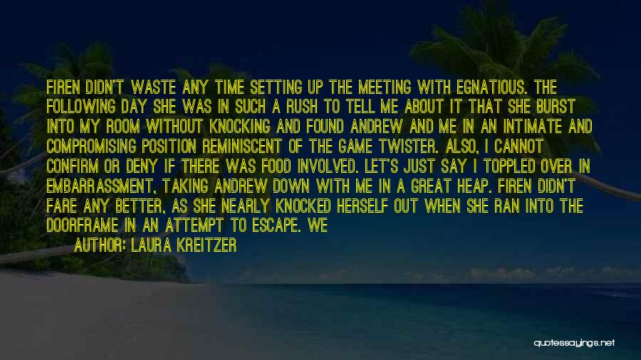 Laura Kreitzer Quotes: Firen Didn't Waste Any Time Setting Up The Meeting With Egnatious. The Following Day She Was In Such A Rush