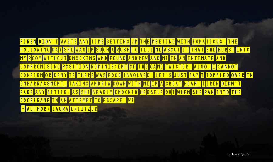 Laura Kreitzer Quotes: Firen Didn't Waste Any Time Setting Up The Meeting With Egnatious. The Following Day She Was In Such A Rush