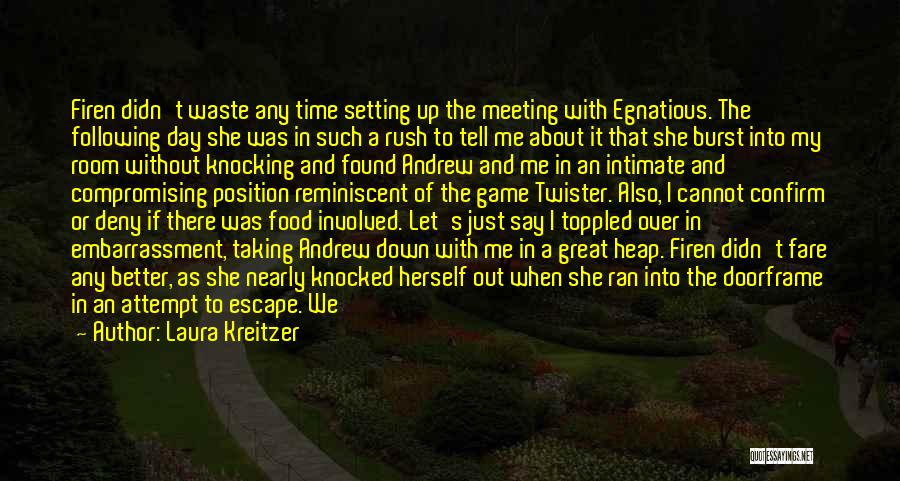 Laura Kreitzer Quotes: Firen Didn't Waste Any Time Setting Up The Meeting With Egnatious. The Following Day She Was In Such A Rush