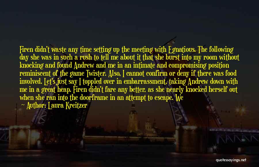 Laura Kreitzer Quotes: Firen Didn't Waste Any Time Setting Up The Meeting With Egnatious. The Following Day She Was In Such A Rush