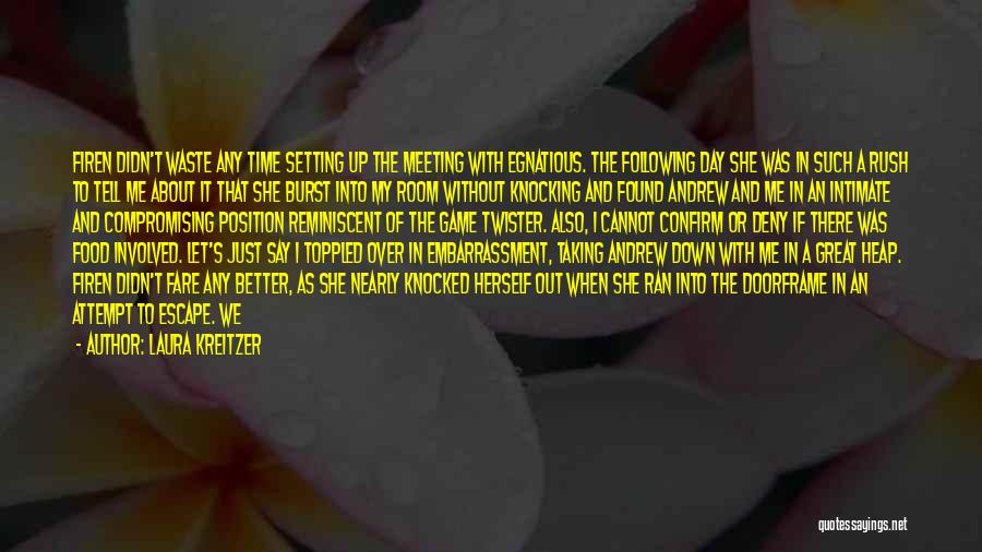 Laura Kreitzer Quotes: Firen Didn't Waste Any Time Setting Up The Meeting With Egnatious. The Following Day She Was In Such A Rush