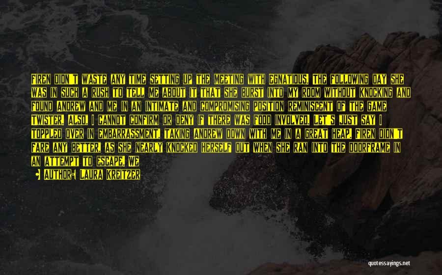 Laura Kreitzer Quotes: Firen Didn't Waste Any Time Setting Up The Meeting With Egnatious. The Following Day She Was In Such A Rush
