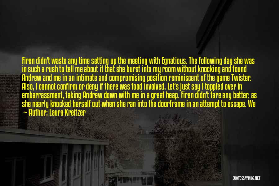 Laura Kreitzer Quotes: Firen Didn't Waste Any Time Setting Up The Meeting With Egnatious. The Following Day She Was In Such A Rush