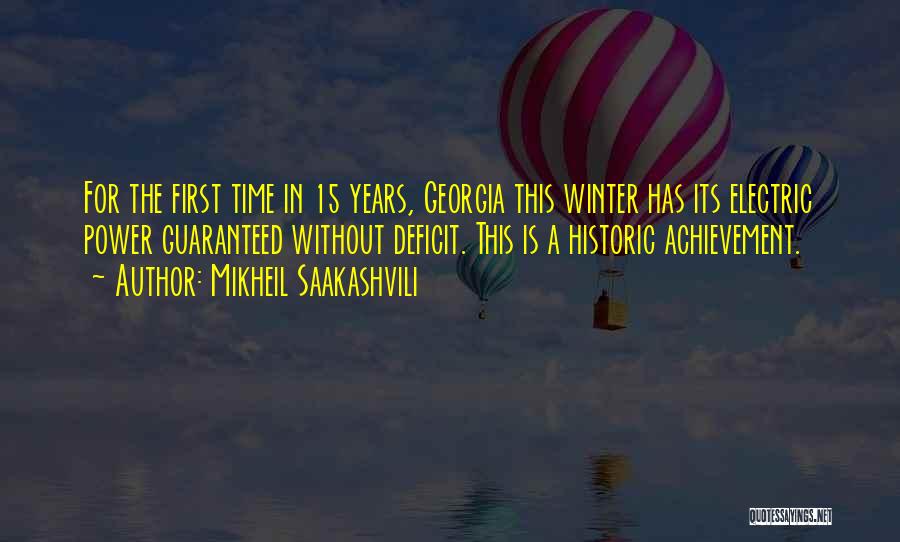 Mikheil Saakashvili Quotes: For The First Time In 15 Years, Georgia This Winter Has Its Electric Power Guaranteed Without Deficit. This Is A