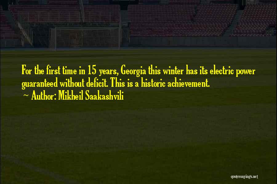 Mikheil Saakashvili Quotes: For The First Time In 15 Years, Georgia This Winter Has Its Electric Power Guaranteed Without Deficit. This Is A