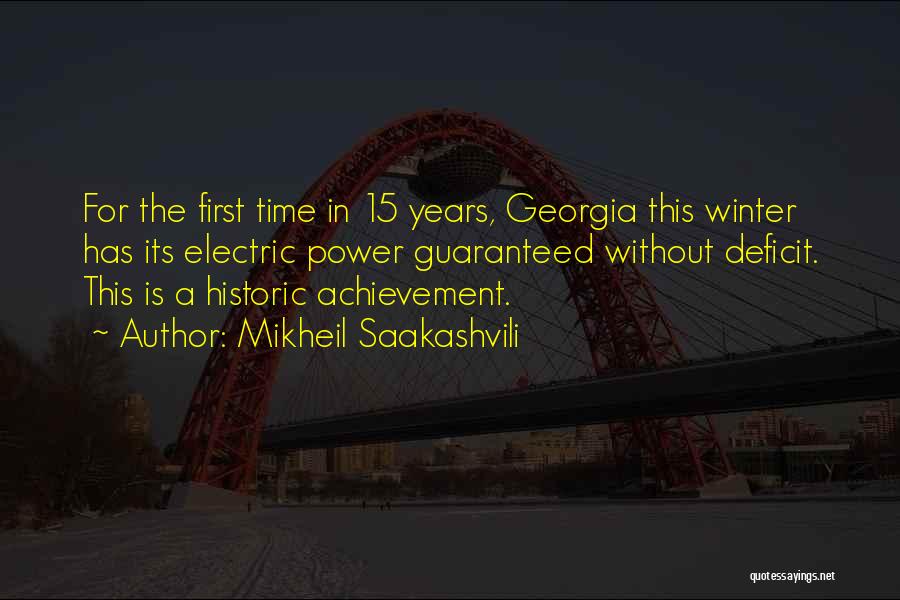 Mikheil Saakashvili Quotes: For The First Time In 15 Years, Georgia This Winter Has Its Electric Power Guaranteed Without Deficit. This Is A