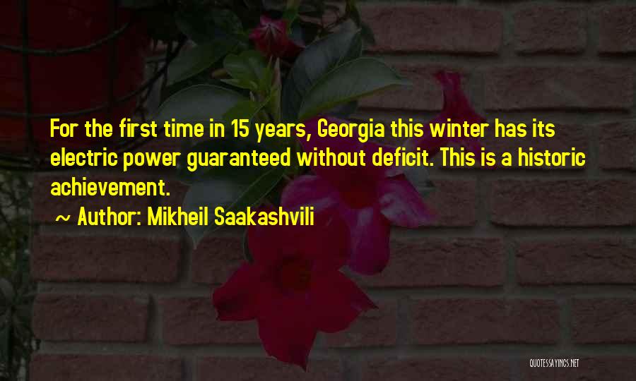 Mikheil Saakashvili Quotes: For The First Time In 15 Years, Georgia This Winter Has Its Electric Power Guaranteed Without Deficit. This Is A