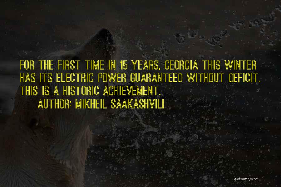 Mikheil Saakashvili Quotes: For The First Time In 15 Years, Georgia This Winter Has Its Electric Power Guaranteed Without Deficit. This Is A