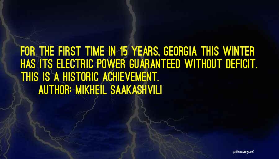 Mikheil Saakashvili Quotes: For The First Time In 15 Years, Georgia This Winter Has Its Electric Power Guaranteed Without Deficit. This Is A