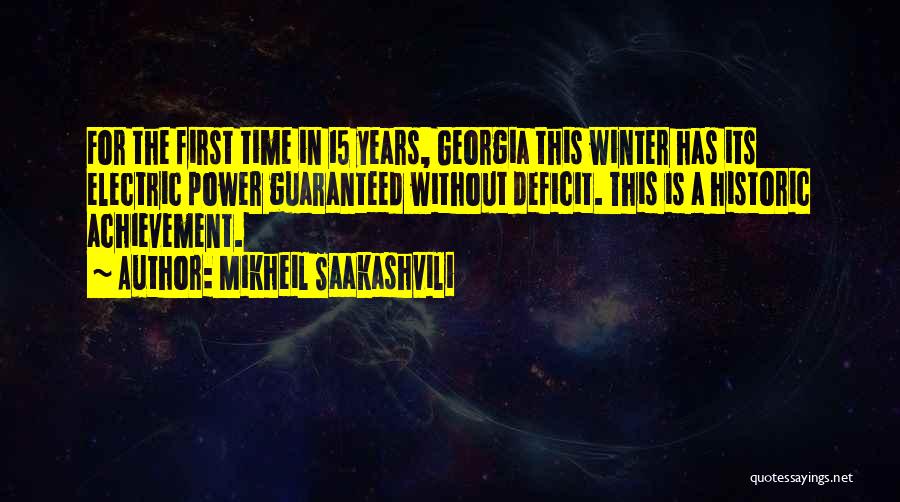 Mikheil Saakashvili Quotes: For The First Time In 15 Years, Georgia This Winter Has Its Electric Power Guaranteed Without Deficit. This Is A