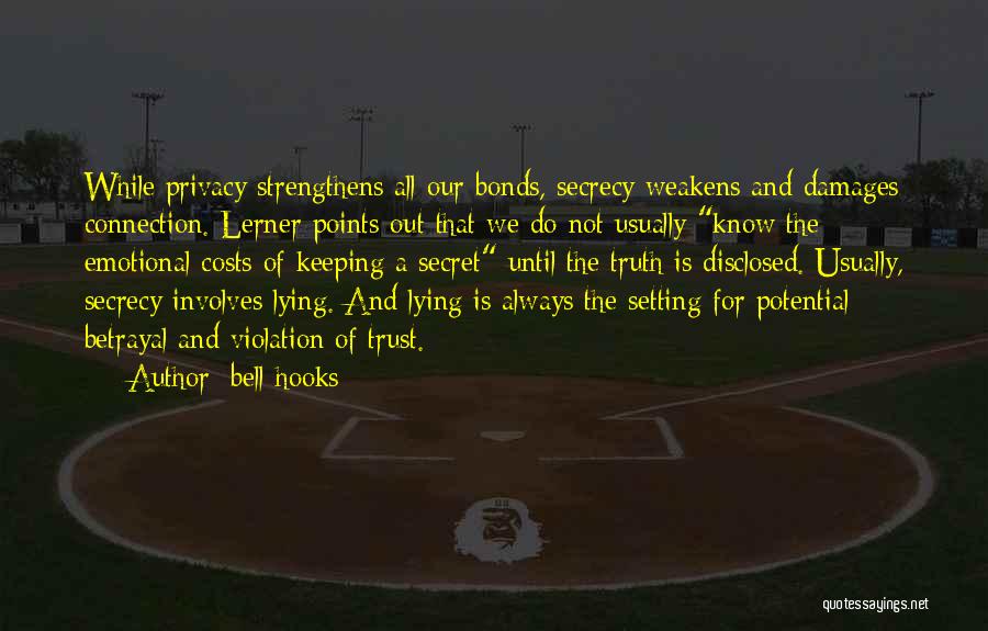 Bell Hooks Quotes: While Privacy Strengthens All Our Bonds, Secrecy Weakens And Damages Connection. Lerner Points Out That We Do Not Usually Know