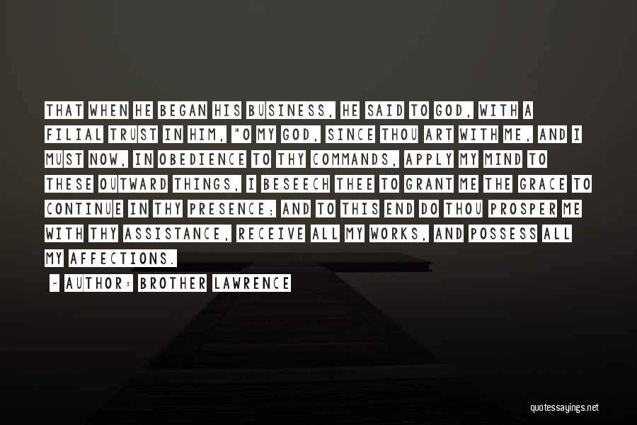 Brother Lawrence Quotes: That When He Began His Business, He Said To God, With A Filial Trust In Him, O My God, Since