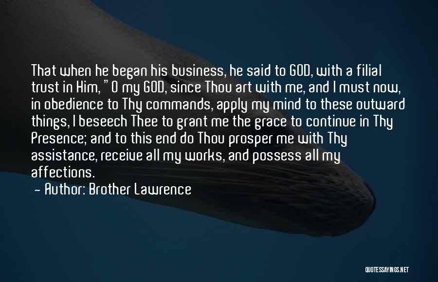 Brother Lawrence Quotes: That When He Began His Business, He Said To God, With A Filial Trust In Him, O My God, Since