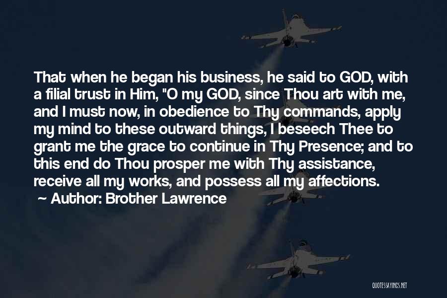 Brother Lawrence Quotes: That When He Began His Business, He Said To God, With A Filial Trust In Him, O My God, Since