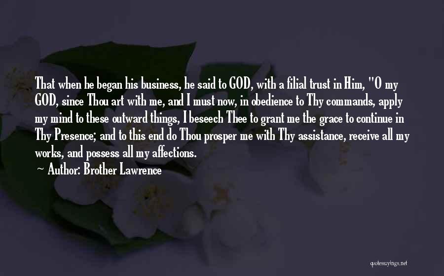 Brother Lawrence Quotes: That When He Began His Business, He Said To God, With A Filial Trust In Him, O My God, Since