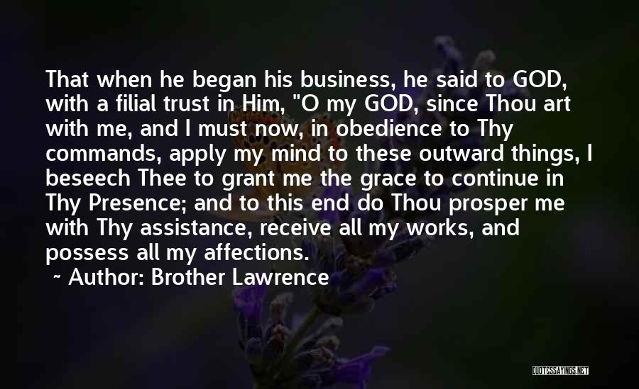 Brother Lawrence Quotes: That When He Began His Business, He Said To God, With A Filial Trust In Him, O My God, Since