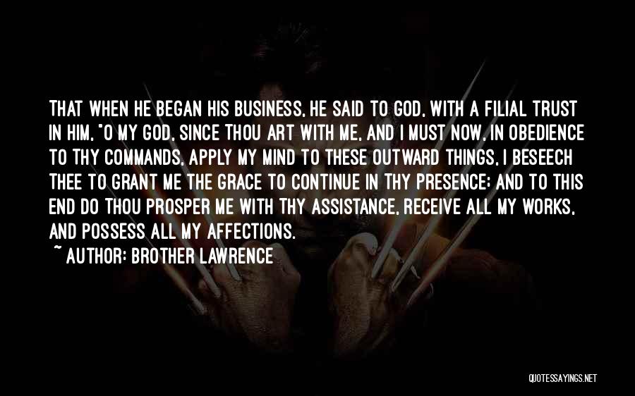 Brother Lawrence Quotes: That When He Began His Business, He Said To God, With A Filial Trust In Him, O My God, Since