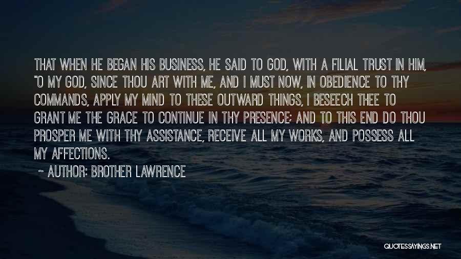 Brother Lawrence Quotes: That When He Began His Business, He Said To God, With A Filial Trust In Him, O My God, Since