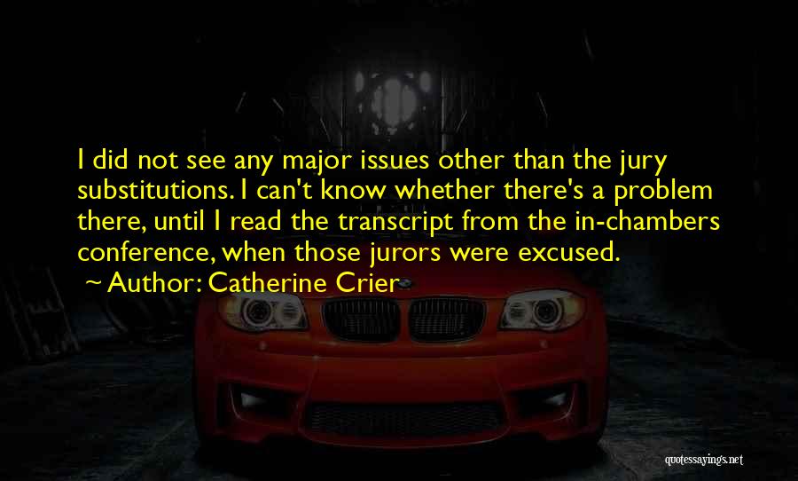 Catherine Crier Quotes: I Did Not See Any Major Issues Other Than The Jury Substitutions. I Can't Know Whether There's A Problem There,