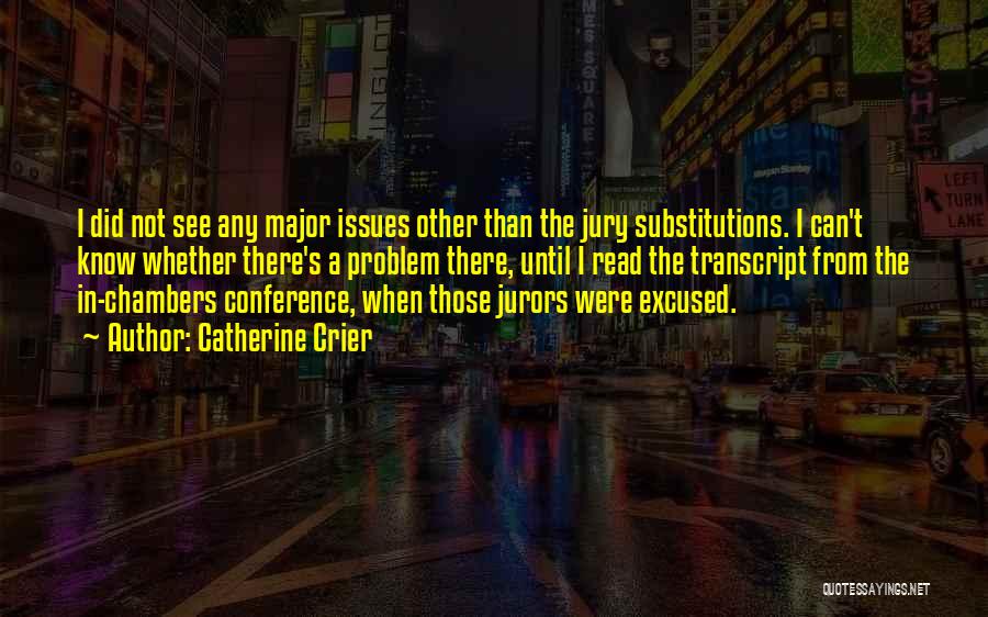 Catherine Crier Quotes: I Did Not See Any Major Issues Other Than The Jury Substitutions. I Can't Know Whether There's A Problem There,
