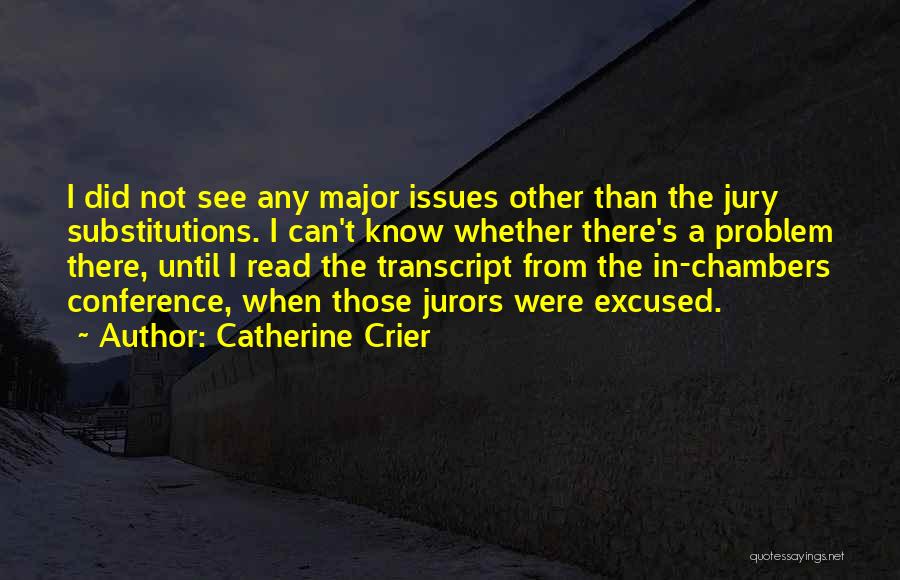 Catherine Crier Quotes: I Did Not See Any Major Issues Other Than The Jury Substitutions. I Can't Know Whether There's A Problem There,