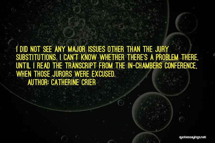 Catherine Crier Quotes: I Did Not See Any Major Issues Other Than The Jury Substitutions. I Can't Know Whether There's A Problem There,