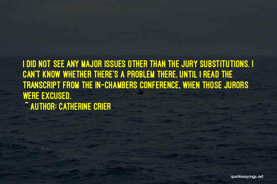 Catherine Crier Quotes: I Did Not See Any Major Issues Other Than The Jury Substitutions. I Can't Know Whether There's A Problem There,