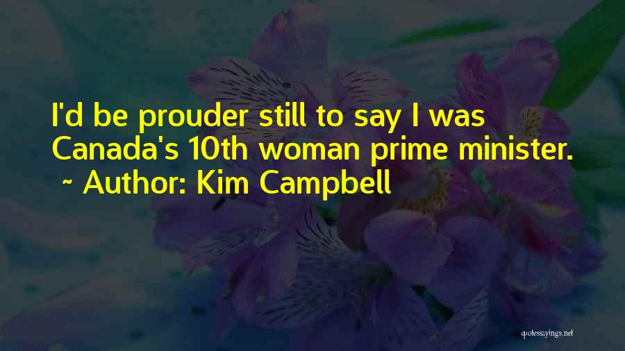 Kim Campbell Quotes: I'd Be Prouder Still To Say I Was Canada's 10th Woman Prime Minister.