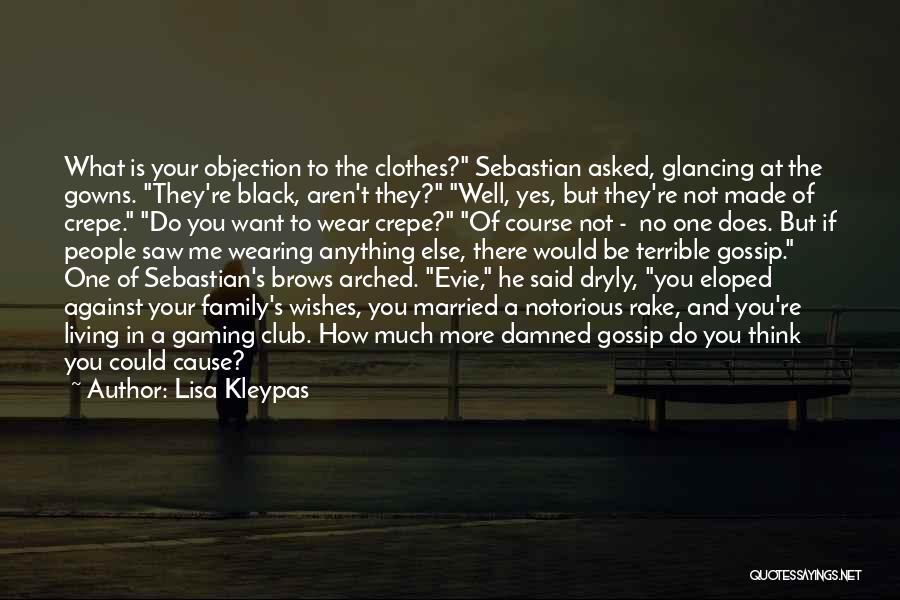 Lisa Kleypas Quotes: What Is Your Objection To The Clothes? Sebastian Asked, Glancing At The Gowns. They're Black, Aren't They? Well, Yes, But