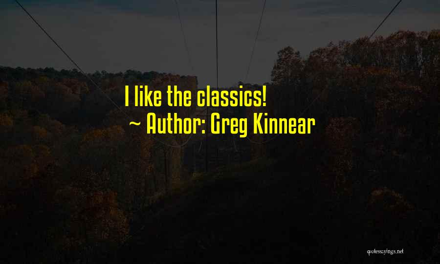 Greg Kinnear Quotes: I Like The Classics!