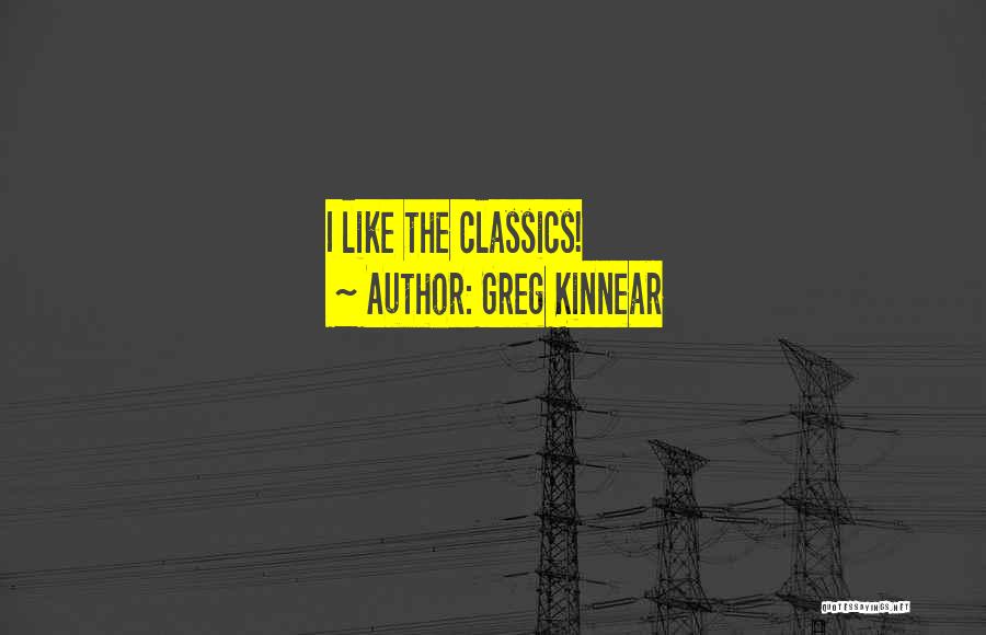 Greg Kinnear Quotes: I Like The Classics!