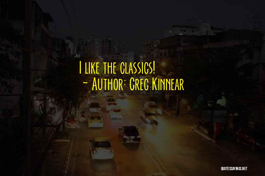 Greg Kinnear Quotes: I Like The Classics!