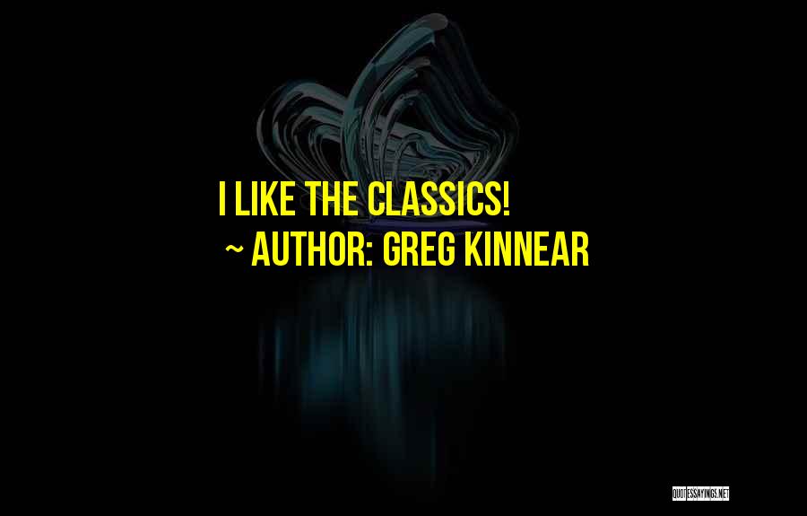 Greg Kinnear Quotes: I Like The Classics!