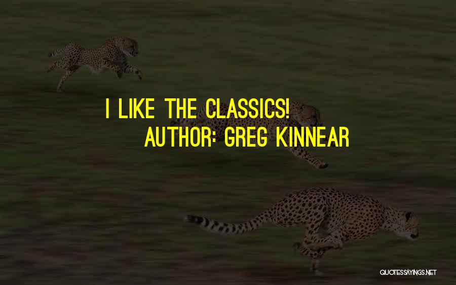 Greg Kinnear Quotes: I Like The Classics!